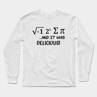 I Ate Some Pie And It Was Delicious - Funny Pi Day Long Sleeve T-Shirt